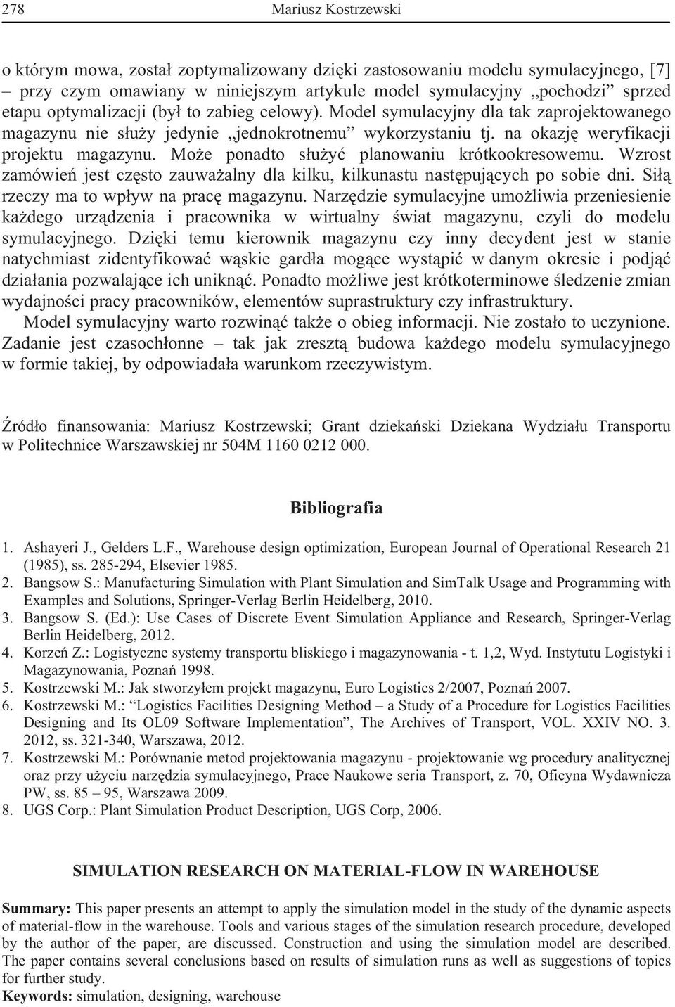 Mo e ponadto s u y planowaniu krótkookresowemu. Wzrost zamówie jest cz sto zauwa alny dla kilku, kilkunastu nast puj cych po sobie dni. Si rzeczy ma to wp yw na prac magazynu.