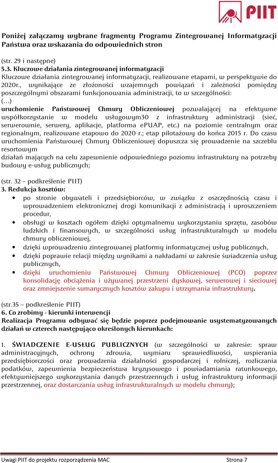 , wynikające ze złożoności wzajemnych powiązań i zależności pomiędzy poszczególnymi obszarami funkcjonowania administracji, to w szczególności: ( ) uruchomienie Państwowej Chmury Obliczeniowej