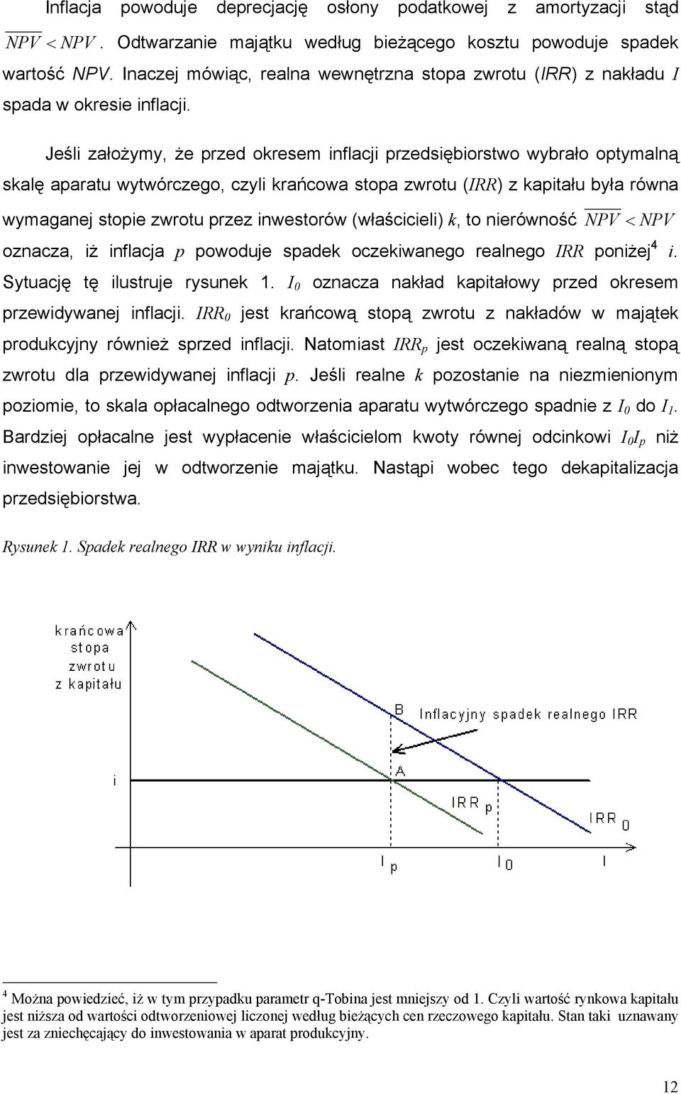 Jśli założyy, ż przd okrs inflacji przdsiębiorswo wybrało opyalną skalę aparau wywórczgo, czyli krańcowa sopa zwrou (IRR) z kapiału była równa wyaganj sopi zwrou przz inwsorów (właścicili) k, o