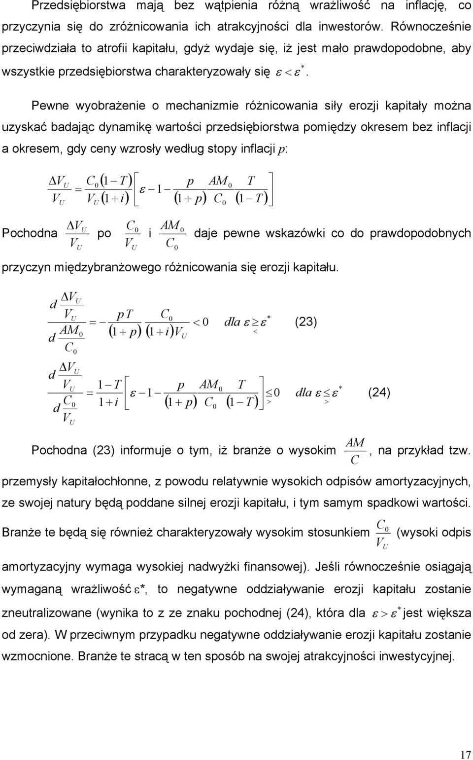 Pwn wyobrażni o chanizi różnicowania siły rozji kapiały ożna uzyskać badając dynaikę warości przdsiębiorswa poiędzy okrs bz inflacji a okrs, gdy cny wzrosły wdług sopy inflacji p: V V U U C V U ( ) p