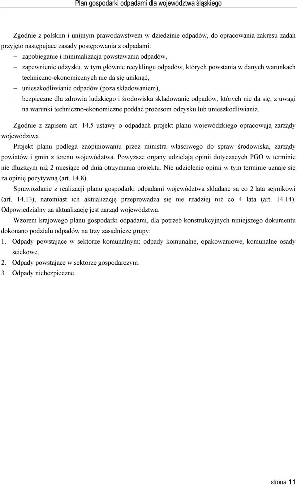 zdrowia ludzkiego i środowiska składowanie odpadów, których nie da się, z uwagi na warunki techniczno-ekonomiczne poddać procesom odzysku lub unieszkodliwiania. Zgodnie z zapisem art. 14.