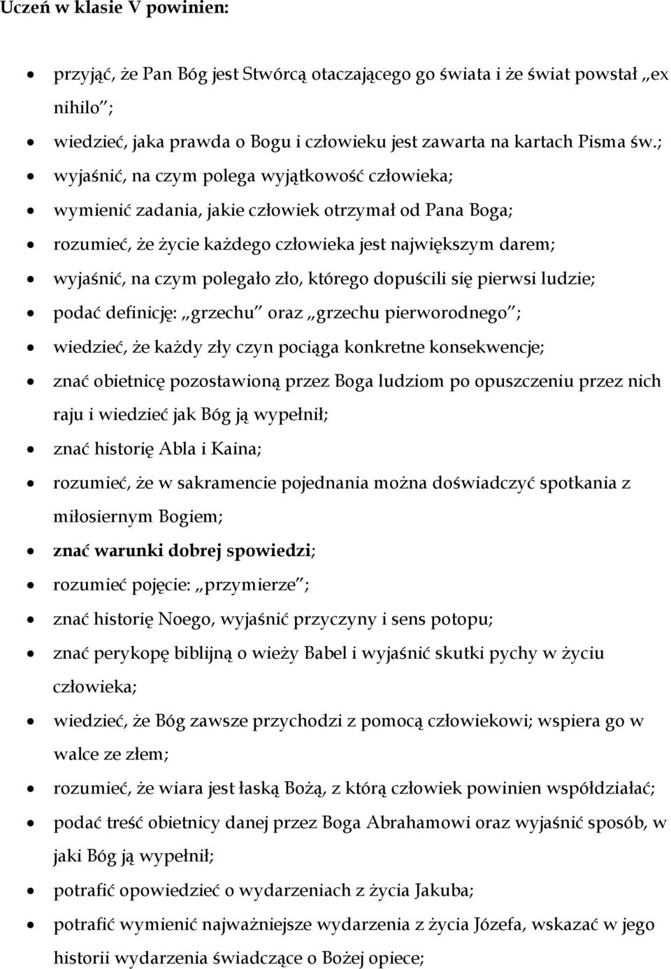 którego dopuścili się pierwsi ludzie; podać definicję: grzechu oraz grzechu pierworodnego ; wiedzieć, że każdy zły czyn pociąga konkretne konsekwencje; znać obietnicę pozostawioną przez Boga ludziom