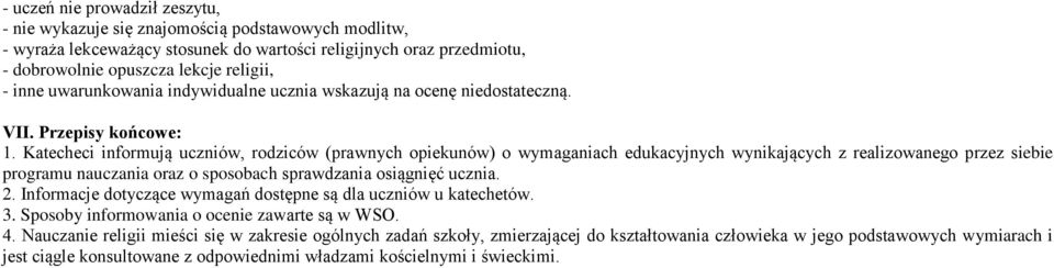 Katecheci informują uczniów, rodziców (prawnych opiekunów) o wymaganiach edukacyjnych wynikających z realizowanego przez siebie programu nauczania oraz o sposobach sprawdzania osiągnięć ucznia. 2.