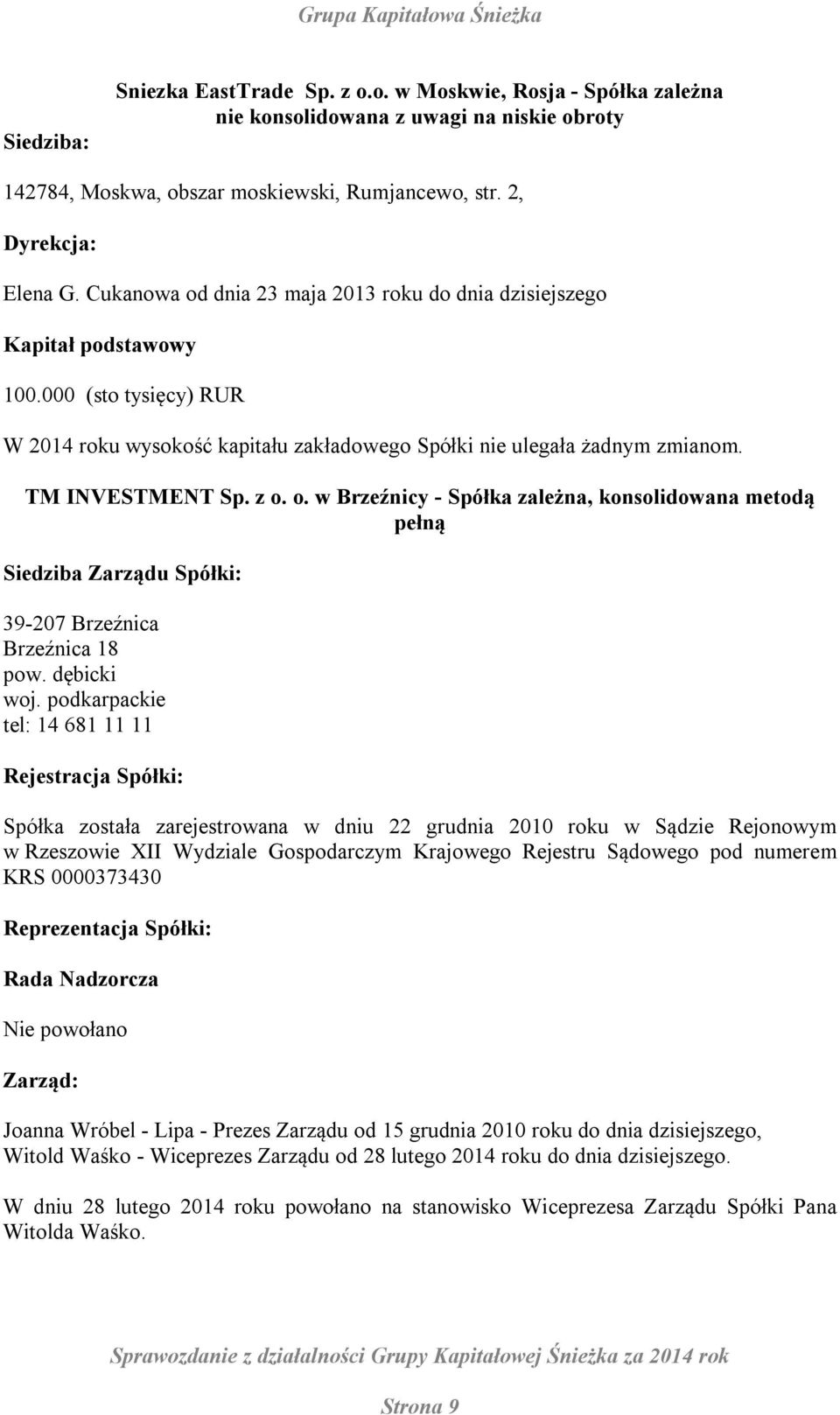 o. w Brzeźnicy - Spółka zależna, konsolidowana metodą pełną Siedziba Zarządu Spółki: 39-207 Brzeźnica Brzeźnica 18 pow. dębicki woj.