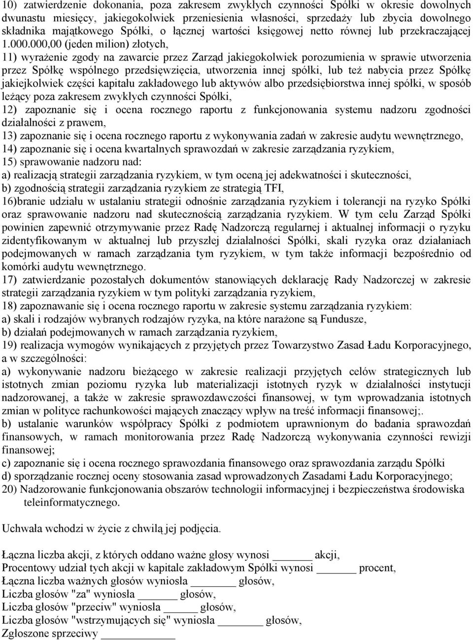 000,00 (jeden milion) złotych, 11) wyrażenie zgody na zawarcie przez Zarząd jakiegokolwiek porozumienia w sprawie utworzenia przez Spółkę wspólnego przedsięwzięcia, utworzenia innej spółki, lub też