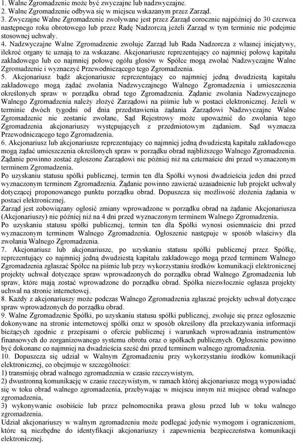 uchwały. 4. Nadzwyczajne Walne Zgromadzenie zwołuje Zarząd lub Rada Nadzorcza z własnej inicjatywy, ilekroć organy te uznają to za wskazane.