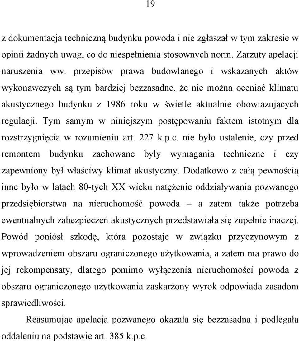 Tym samym w niniejszym postępowaniu faktem istotnym dla rozstrzygnięci