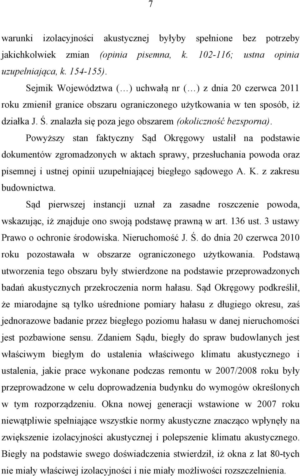 znalazła się poza jego obszarem (okoliczność bezsporna).