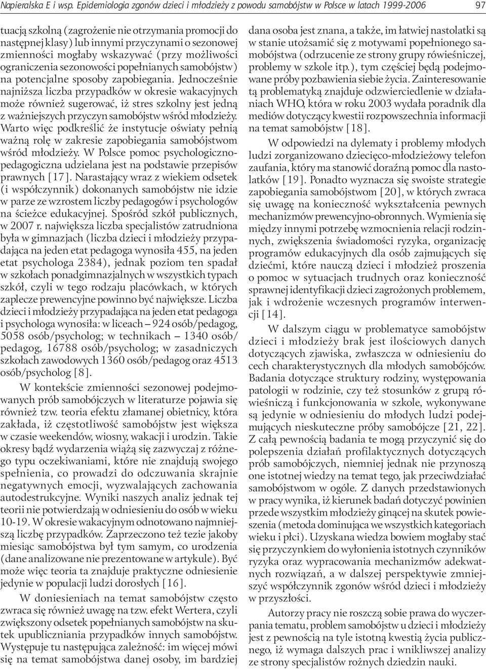 zmienności mogłaby wskazywać (przy możliwości ograniczenia sezonowości popełnianych samobójstw) na potencjalne sposoby zapobiegania.