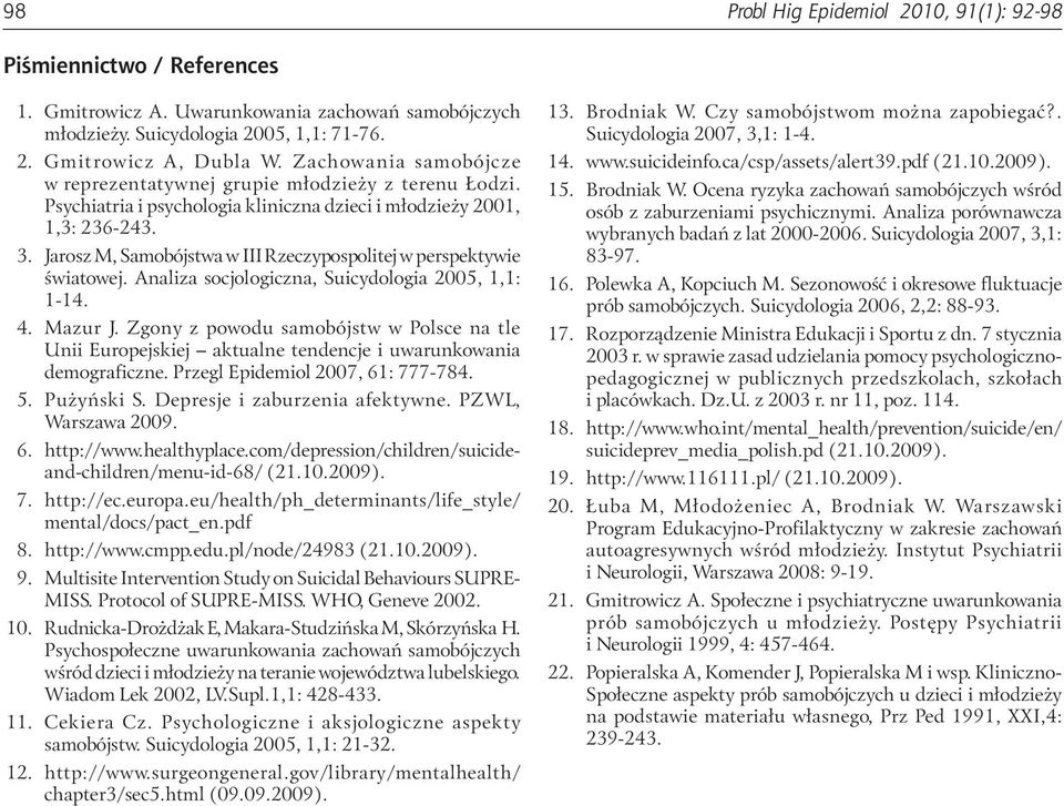 Jarosz M, Samobójstwa w III Rzeczypospolitej w perspektywie światowej. Analiza socjologiczna, Suicydologia 2005, 1,1: 1-14. 4. Mazur J.