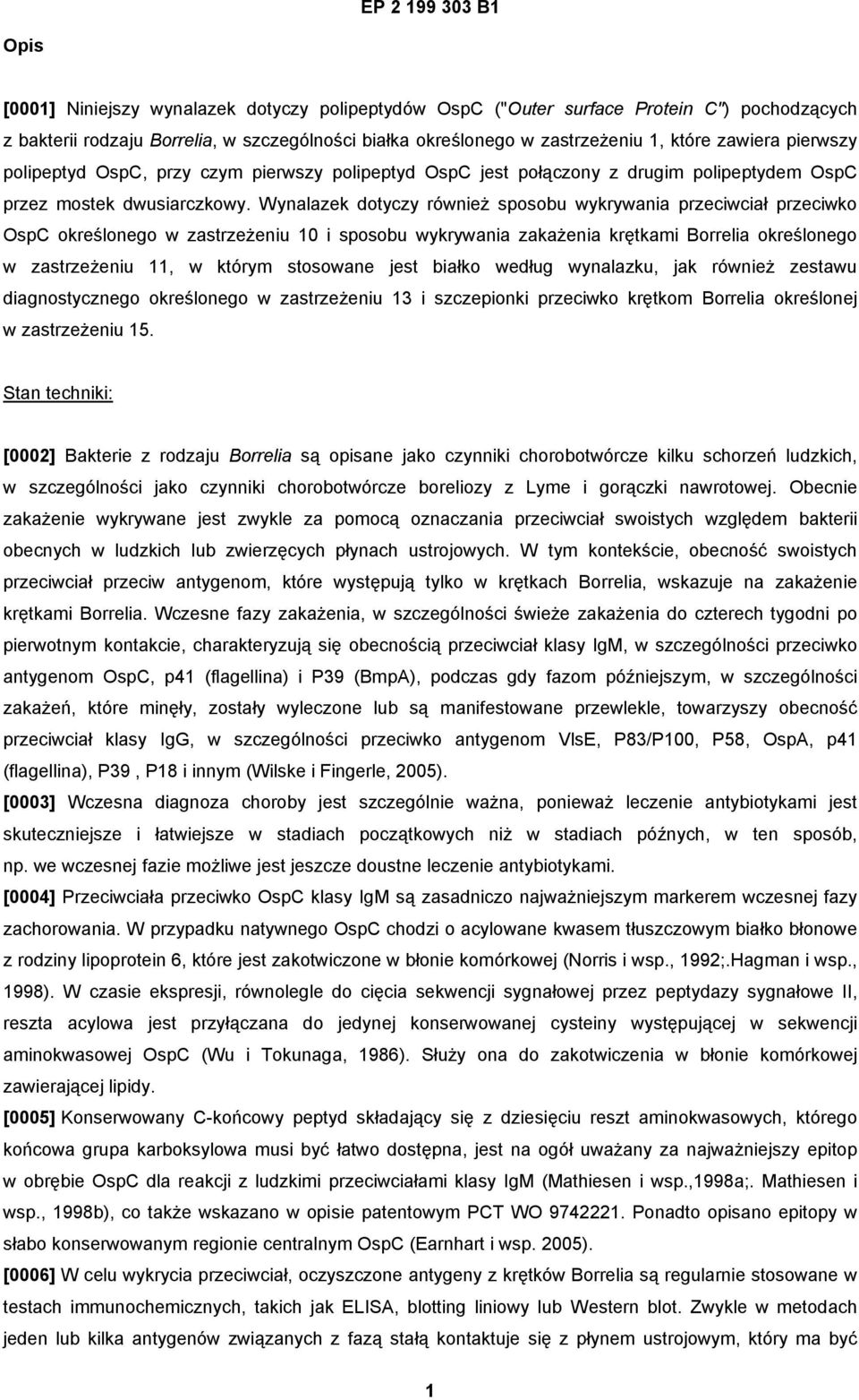 Wynalazek dotyczy również sposobu wykrywania przeciwciał przeciwko OspC określonego w zastrzeżeniu 10 i sposobu wykrywania zakażenia krętkami Borrelia określonego w zastrzeżeniu 11, w którym