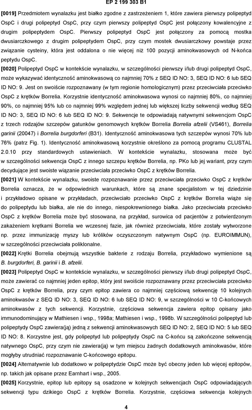 Pierwszy polipeptyd OspC jest połączony za pomocą mostka dwusiarczkowego z drugim polipeptydem OspC, przy czym mostek dwusiarczkowy powstaje przez związanie cysteiny, która jest oddalona o nie więcej