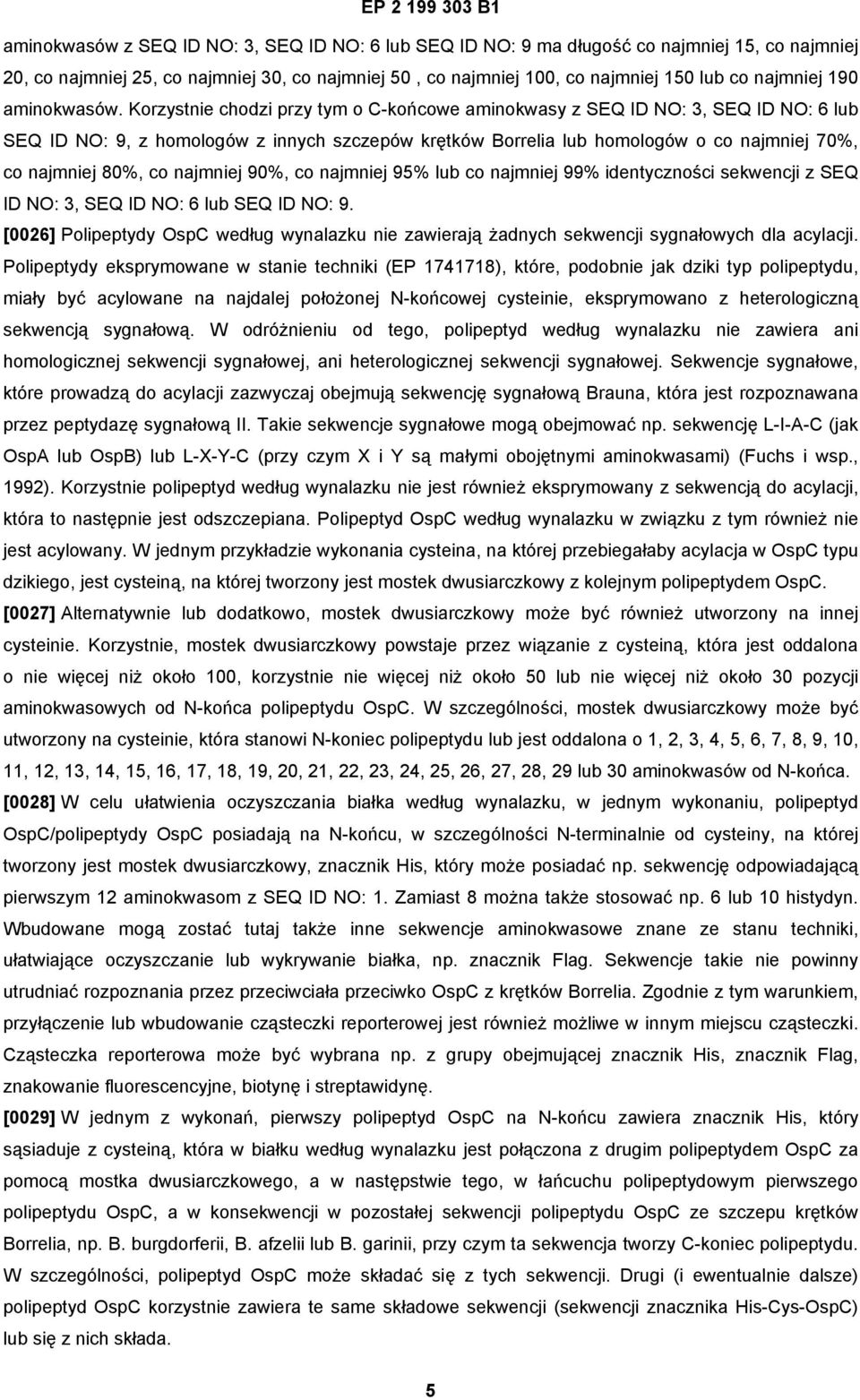 Korzystnie chodzi przy tym o C-końcowe aminokwasy z SEQ ID NO: 3, SEQ ID NO: 6 lub SEQ ID NO: 9, z homologów z innych szczepów krętków Borrelia lub homologów o co najmniej 70%, co najmniej 80%, co