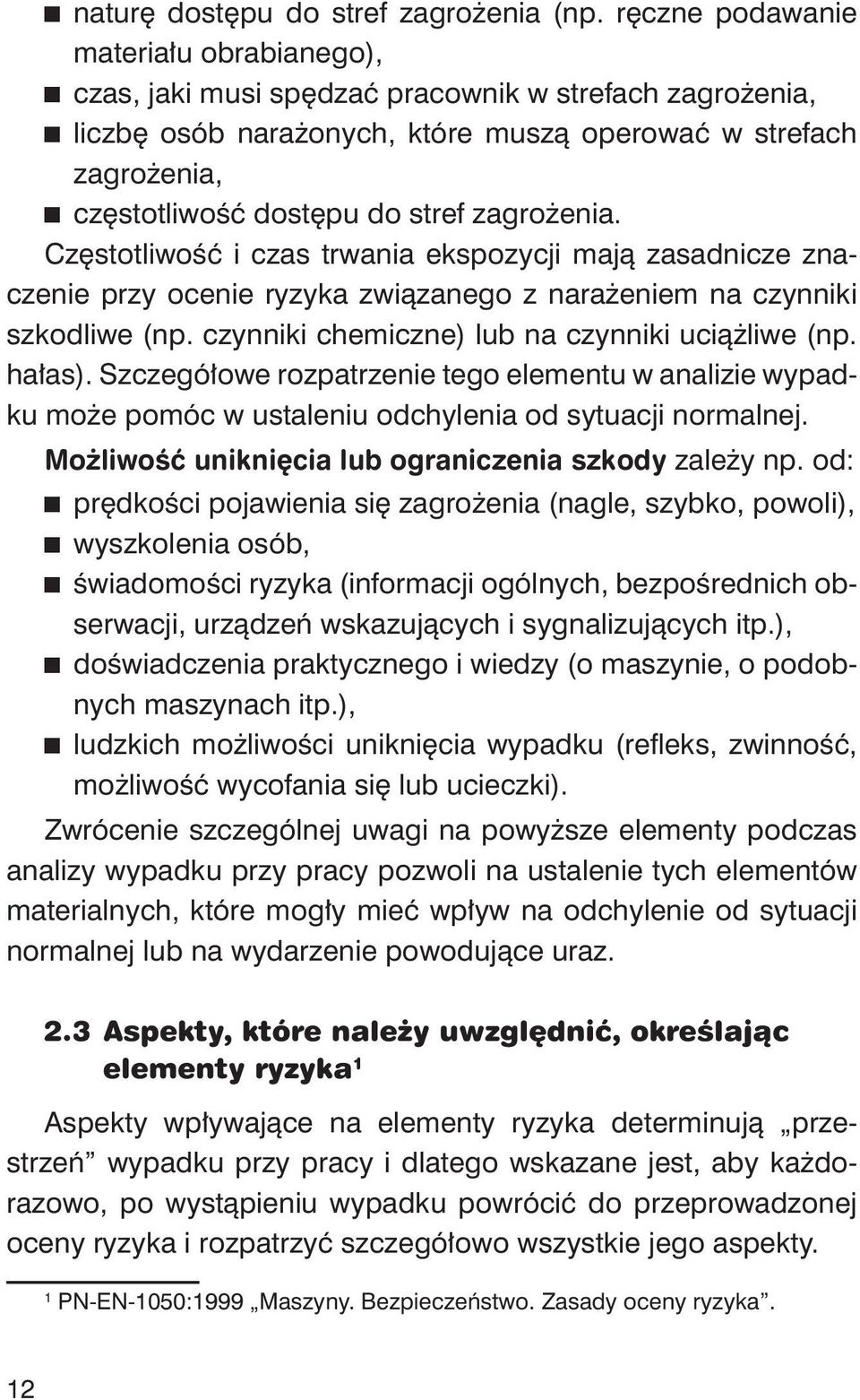 zagrożenia. Częstotliwość i czas trwania ekspozycji mają zasadnicze znaczenie przy ocenie ryzyka związanego z narażeniem na czynniki szkodliwe (np. czynniki chemiczne) lub na czynniki uciążliwe (np.