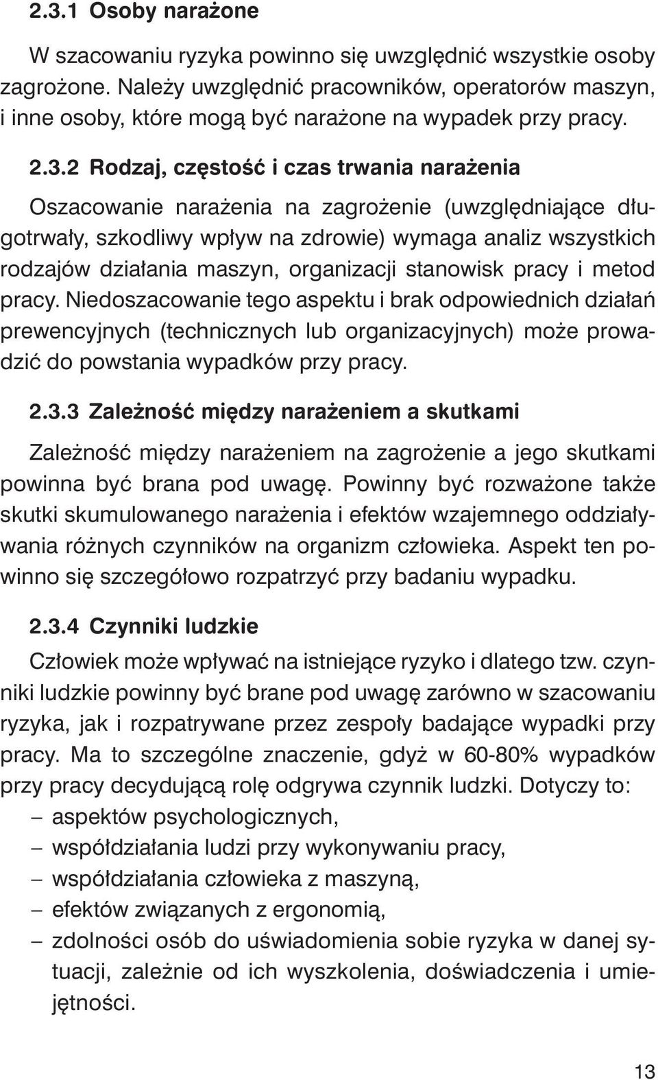 2 Rodzaj, częstość i czas trwania narażenia Oszacowanie narażenia na zagrożenie (uwzględniające długotrwały, szkodliwy wpływ na zdrowie) wymaga analiz wszystkich rodzajów działania maszyn,