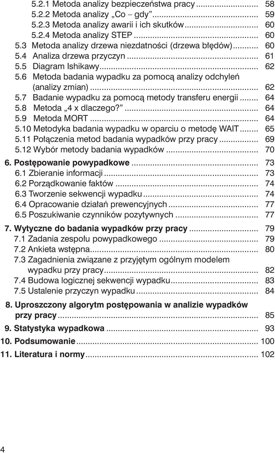 .. 64 5.8 Metoda 4 x dlaczego?... 64 5.9 Metoda MORT... 64 5.10 Metodyka badania wypadku w oparciu o metodę WAIT... 65 5.11 Połączenia metod badania wypadków przy pracy... 69 5.