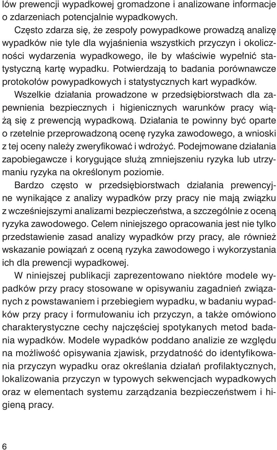 wypadku. Potwierdzają to badania porównawcze protokołów powypadkowych i statystycznych kart wypadków.