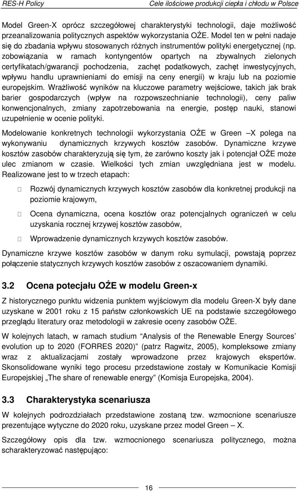 zobowiązania w ramach kontyngentów opartych na zbywalnych zielonych certyfikatach/gwarancji pochodzenia, zachęt podatkowych, zachęt inwestycyjnych, wpływu handlu uprawnieniami do emisji na ceny