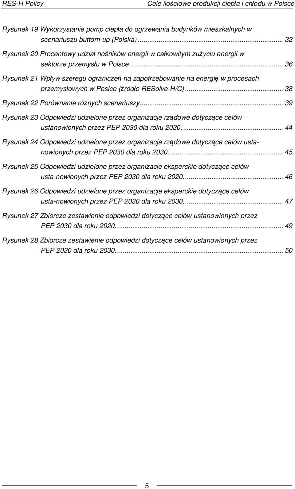 .. 36 Rysunek 21 Wpływ szeregu ograniczeń na zapotrzebowanie na energię w procesach przemysłowych w Poslce (źródło RESolve-H/C)... 38 Rysunek 22 Porównanie różnych scenariuszy.