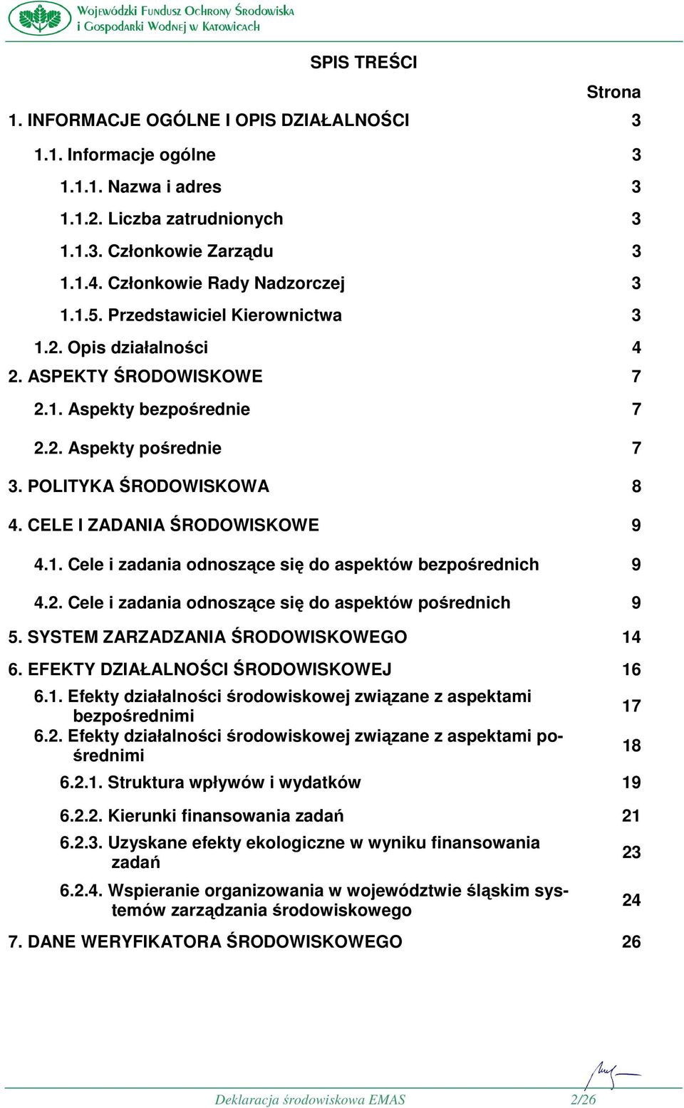 CELE I ZADANIA ŚRODOWISKOWE 9 4.1. Cele i zadania odnoszące się do aspektów bezpośrednich 9 4.2. Cele i zadania odnoszące się do aspektów pośrednich 9 5. SYSTEM ZARZADZANIA ŚRODOWISKOWEGO 14 6.