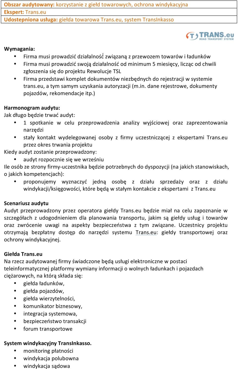 się do projektu Rewolucje TSL Firma przedstawi komplet dokumentów niezbędnych do rejestracji w systemie trans.eu, a tym samym uzyskania autoryzacji (m.in.