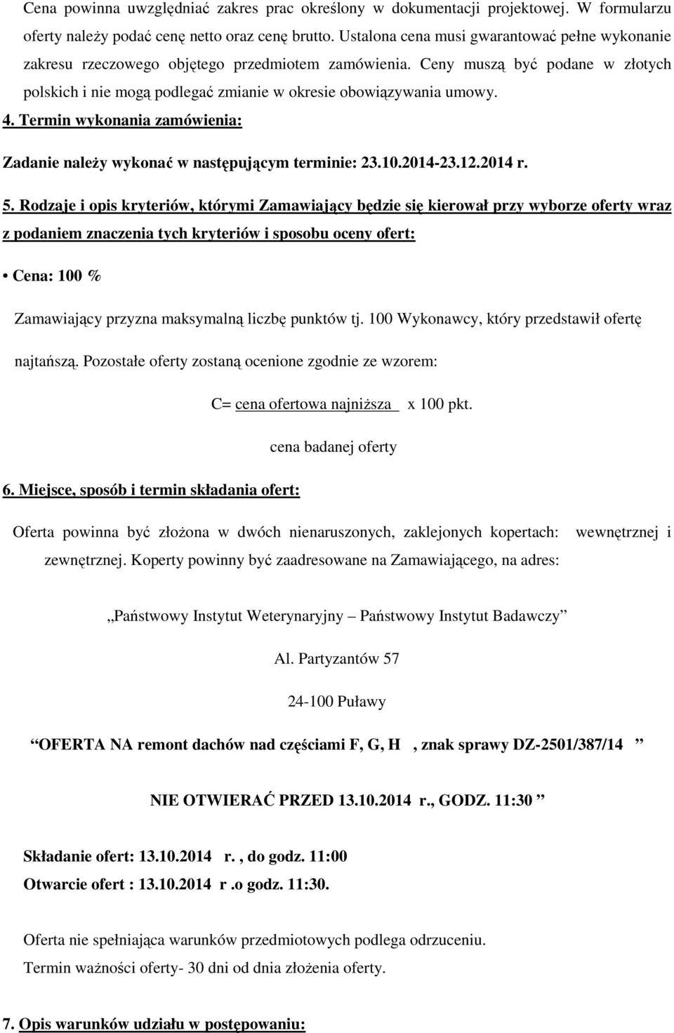 4. Termin wykonania zamówienia: Zadanie naleŝy wykonać w następującym terminie: 23.10.2014-23.12.2014 r. 5.