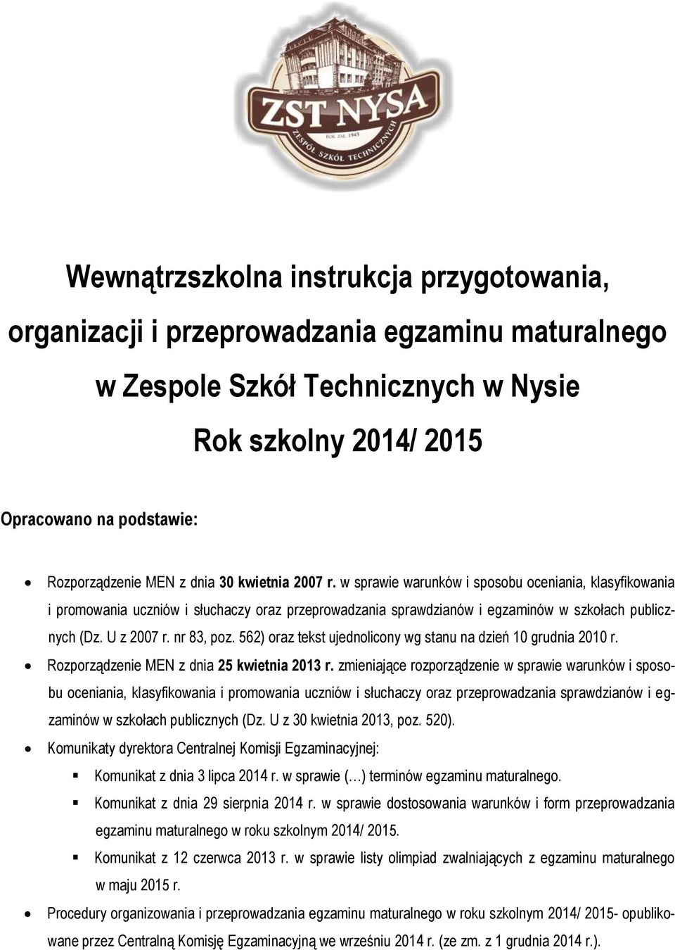 562) oraz tekst ujednolicony wg stanu na dzień 10 grudnia 2010 r. Rozporządzenie MEN z dnia 25 kwietnia 2013 r.