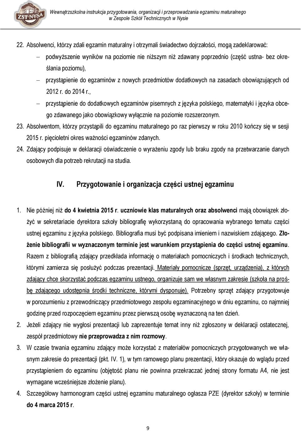 , przystąpienie do dodatkowych egzaminów pisemnych z języka polskiego, matematyki i języka obcego zdawanego jako obowiązkowy wyłącznie na poziomie rozszerzonym. 23.