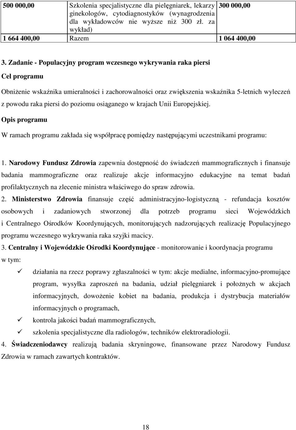 Zadanie - Populacyjny program wczesnego wykrywania raka piersi Cel programu Obniżenie wskaźnika umieralności i zachorowalności oraz zwiększenia wskaźnika 5-letnich wyleczeń z powodu raka piersi do