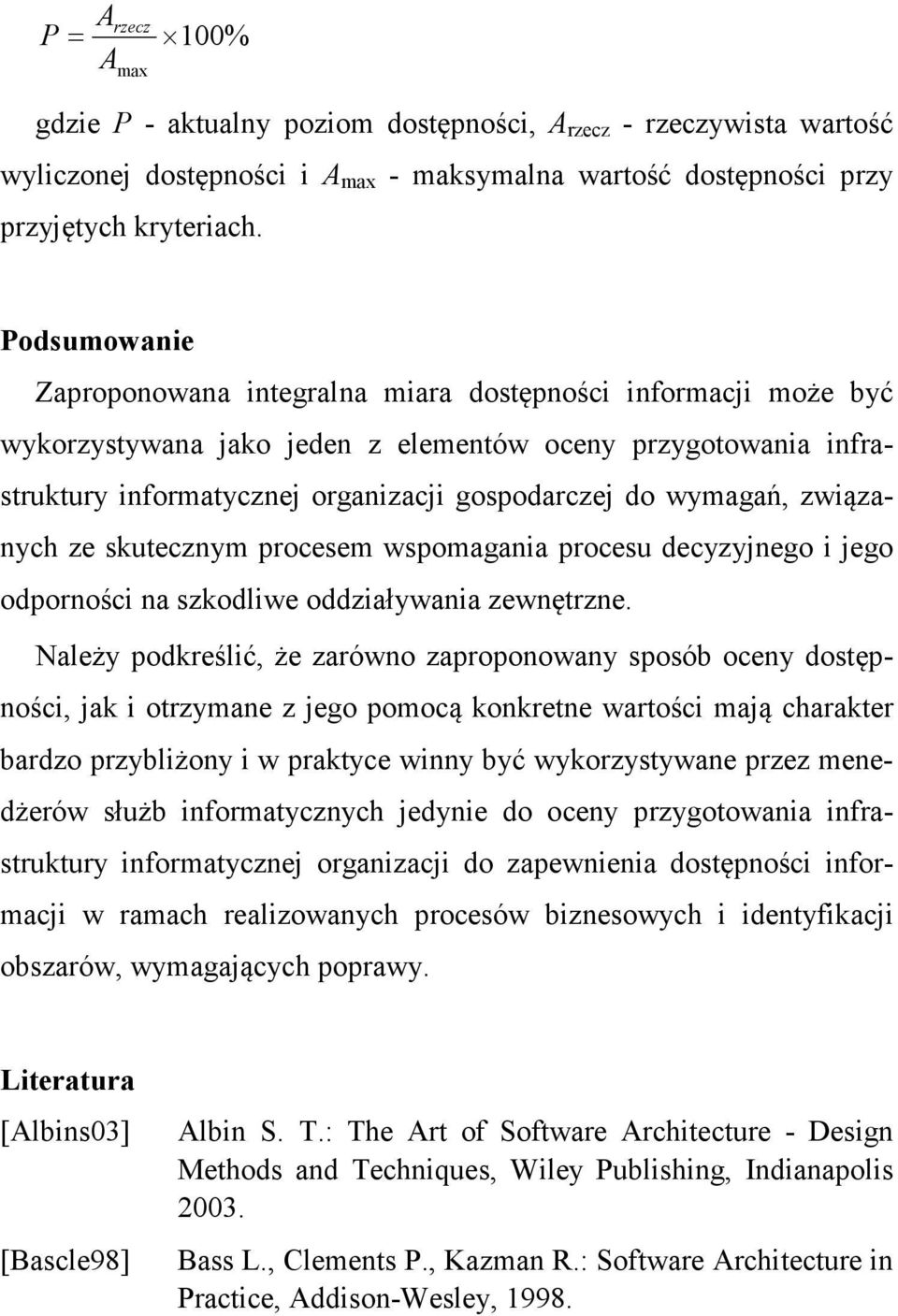 wymagań, związanych ze skutecznym procesem wspomagania procesu decyzyjnego i jego odporności na szkodliwe oddziaływania zewnętrzne.