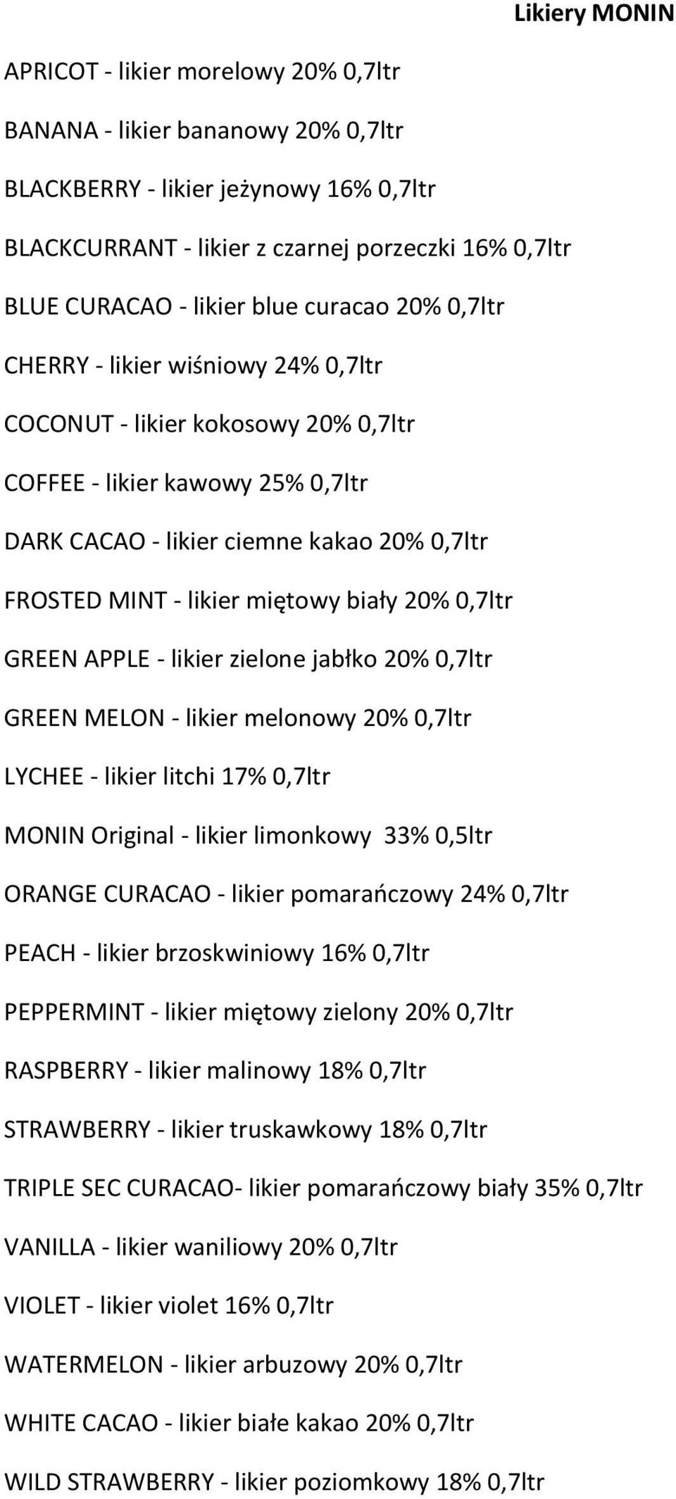 likier miętowy biały 20% 0,7ltr GREEN APPLE - likier zielone jabłko 20% 0,7ltr GREEN MELON - likier melonowy 20% 0,7ltr LYCHEE - likier litchi 17% 0,7ltr MONIN Original - likier limonkowy 33% 0,5ltr