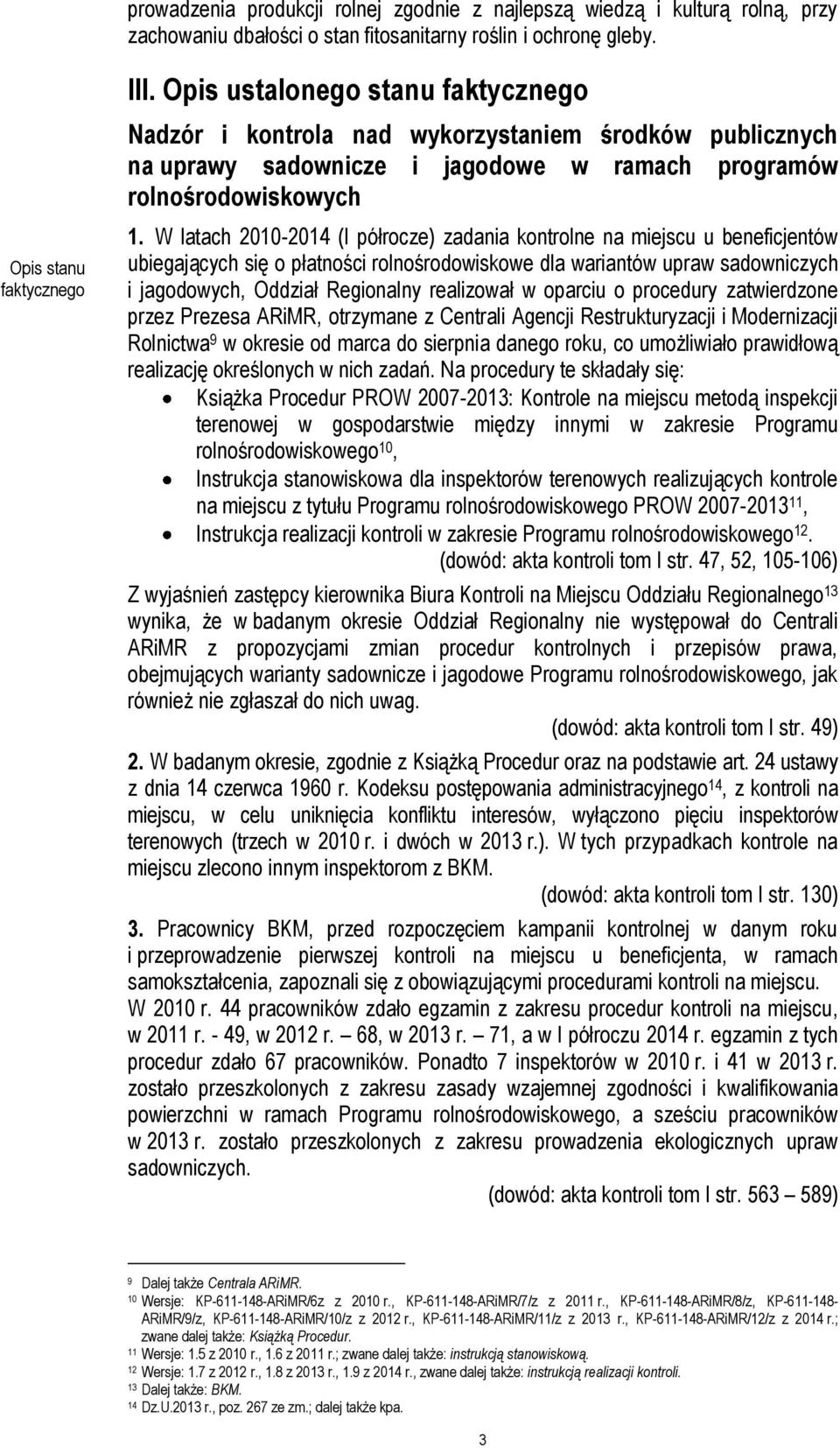 W latach 2010-2014 (I półrocze) zadania kontrolne na miejscu u beneficjentów ubiegających się o płatności rolnośrodowiskowe dla wariantów upraw sadowniczych i jagodowych, Oddział Regionalny