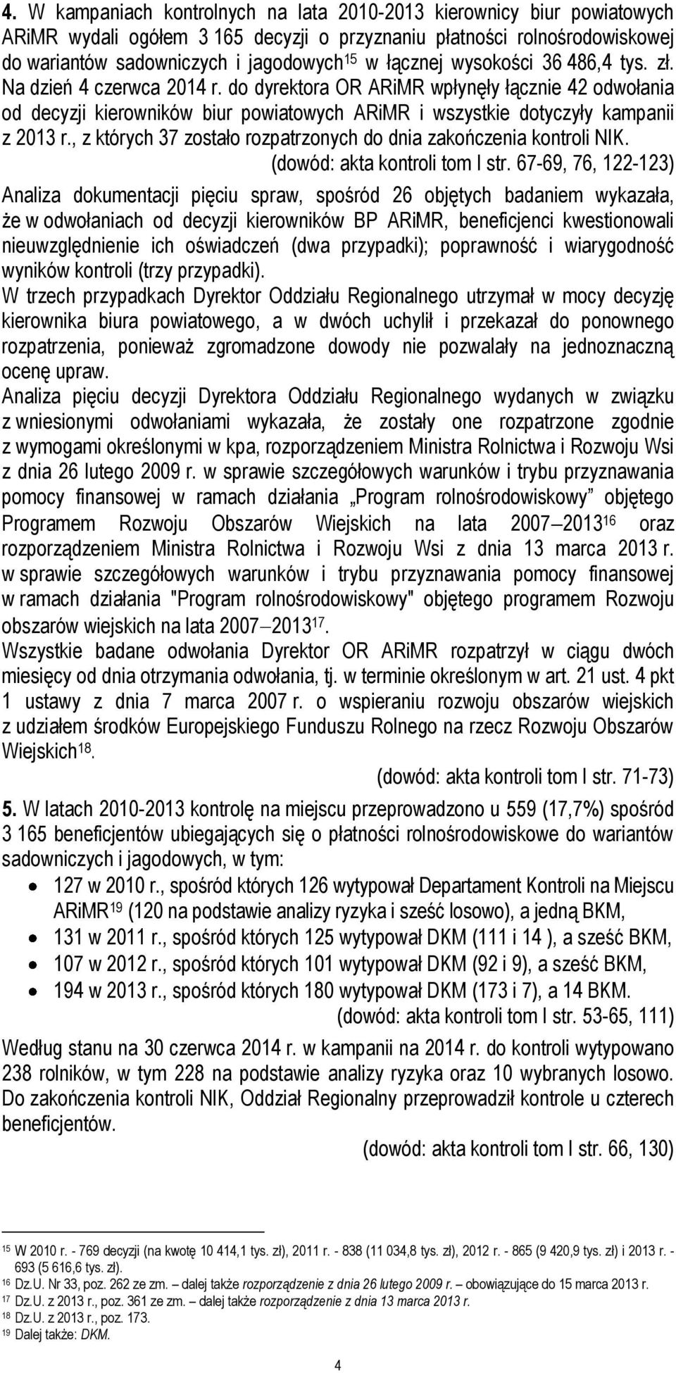 do dyrektora OR ARiMR wpłynęły łącznie 42 odwołania od decyzji kierowników biur powiatowych ARiMR i wszystkie dotyczyły kampanii z 2013 r.