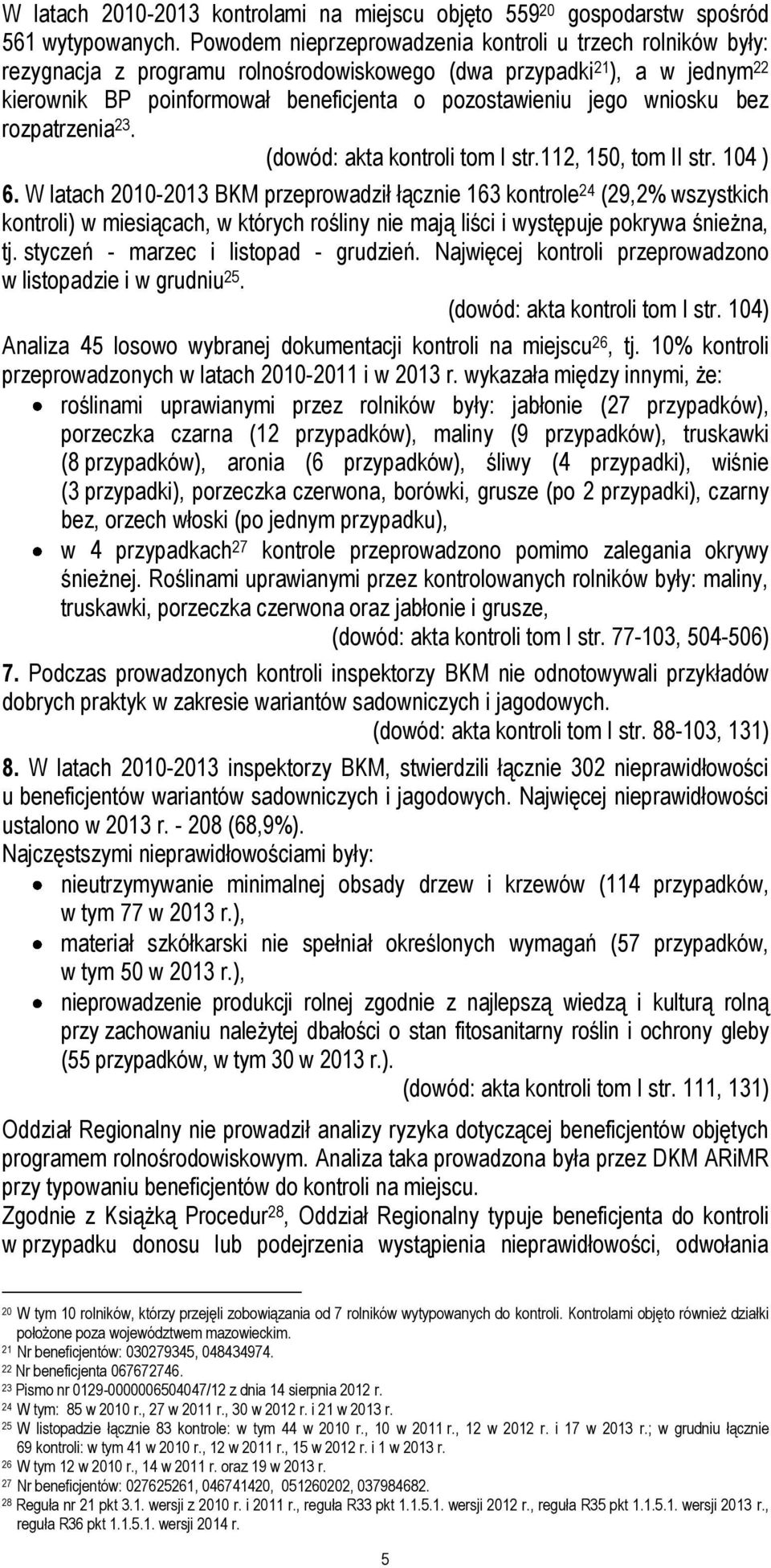 wniosku bez rozpatrzenia 23. (dowód: akta kontroli tom I str.112, 150, tom II str. 104 ) 6.