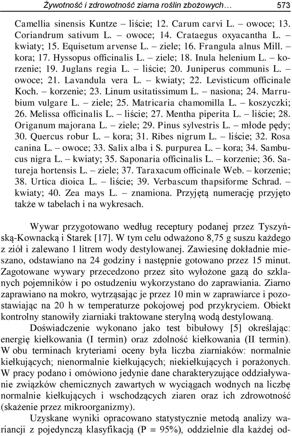 Lavandula vera L. kwiaty; 22. Levisticum officinale Koch. korzenie; 23. Linum usitatissimum L. nasiona; 24. Marrubium vulgare L. ziele; 25. Matricaria chamomilla L. koszyczki; 26.