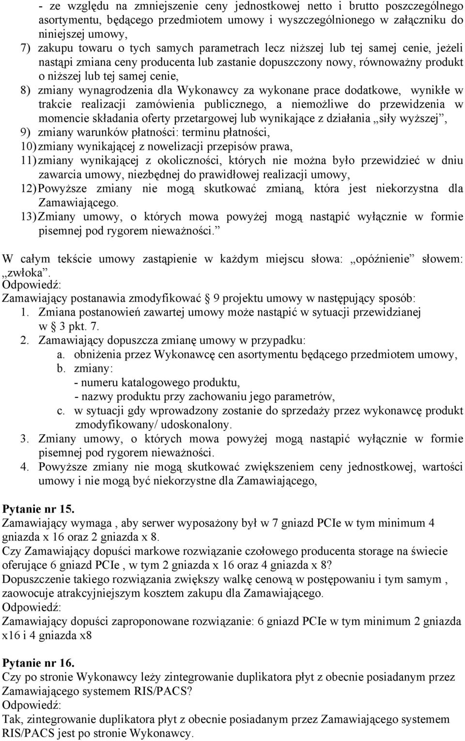 Wykonawcy za wykonane prace dodatkowe, wynikłe w trakcie realizacji zamówienia publicznego, a niemożliwe do przewidzenia w momencie składania oferty przetargowej lub wynikające z działania siły