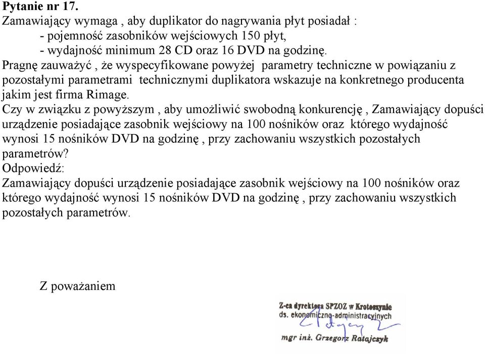 Czy w związku z powyższym, aby umożliwić swobodną konkurencję, Zamawiający dopuści urządzenie posiadające zasobnik wejściowy na 100 nośników oraz którego wydajność wynosi 15 nośników DVD na godzinę,