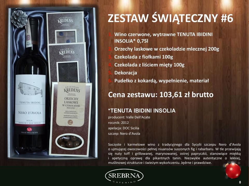 Pudełko z kokardą, wypełnienie, materiał Cena zestawu: 103,61 zł brutto *TENUTA IBIDINI INSOLIA producent: Valle Dell'Acate rocznik: 2012 apelacja: DOC Sicilia szczep: Nero d Avola Soczyste