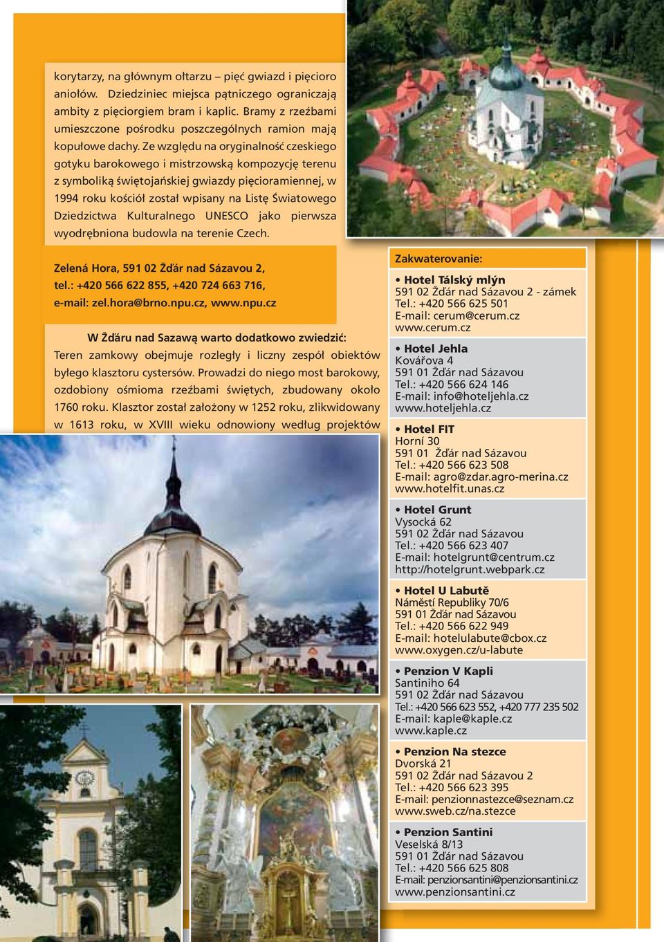 Ze względu na oryginalność czeskiego gotyku barokowego i mistrzowską kompozycję terenu z symboliką świętojańskiej gwiazdy pięcioramiennej, w 1994 roku kościół został wpisany na Listę Światowego