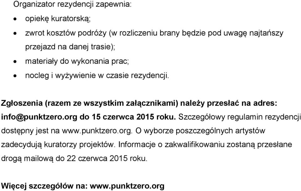 Zgłoszenia (razem ze wszystkim załącznikami) należy przesłać na adres: info@punktzero.org do 15 czerwca 2015 roku.