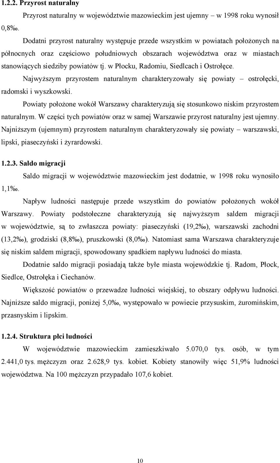 w Płocku, Radomiu, Siedlcach i Ostrołęce. Najwyższym przyrostem naturalnym charakteryzowały się powiaty ostrołęcki, radomski i wyszkowski.