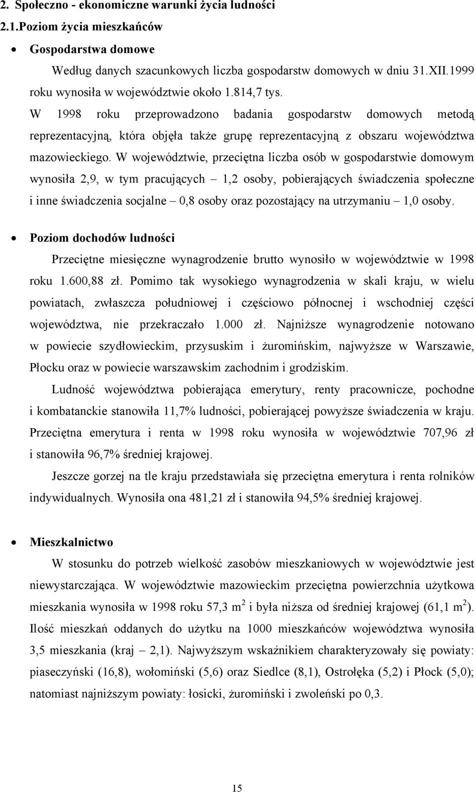 W 1998 roku przeprowadzono badania gospodarstw domowych metodą reprezentacyjną, która objęła także grupę reprezentacyjną z obszaru województwa mazowieckiego.