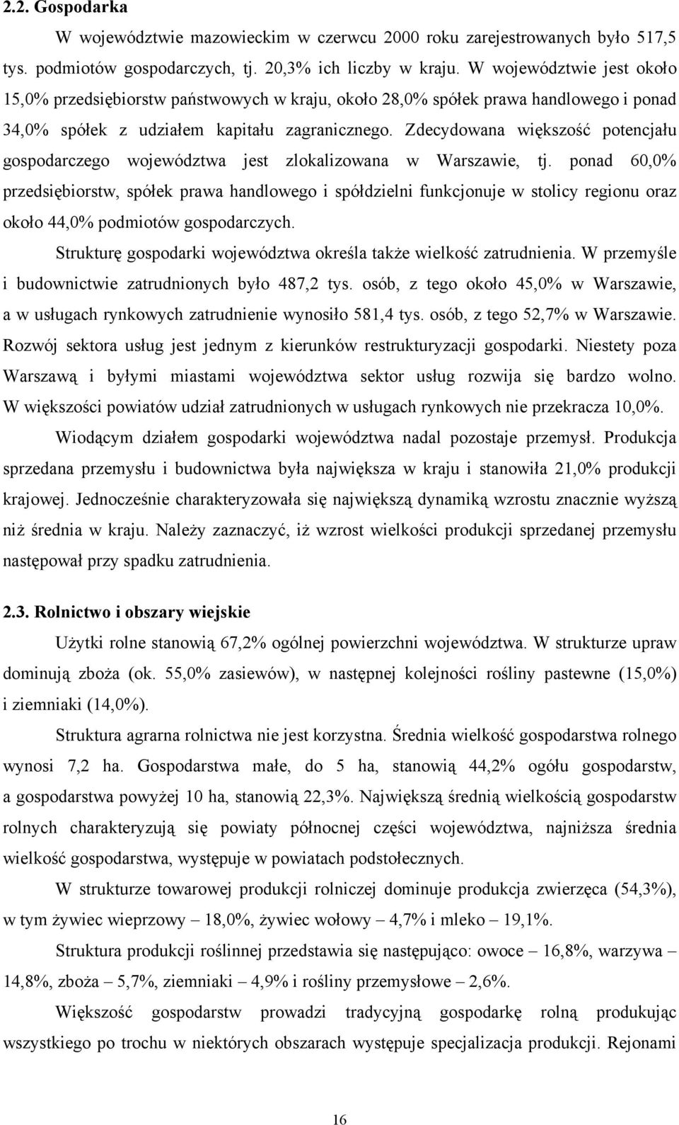 Zdecydowana większość potencjału gospodarczego województwa jest zlokalizowana w Warszawie, tj.