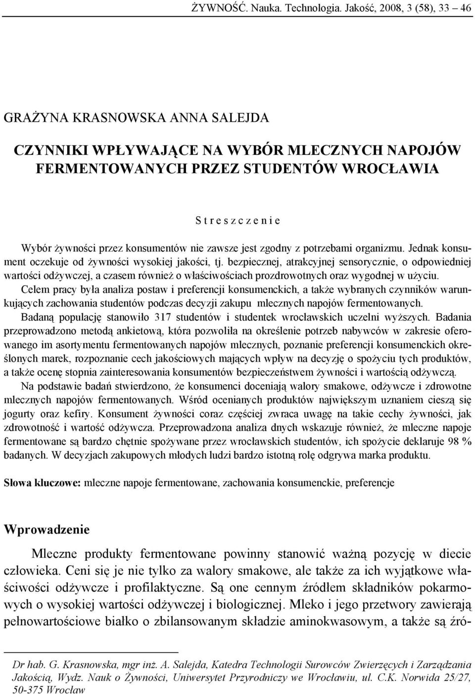 konsumentów nie zawsze jest zgodny z potrzebami organizmu. Jednak konsument oczekuje od żywności wysokiej jakości, tj.