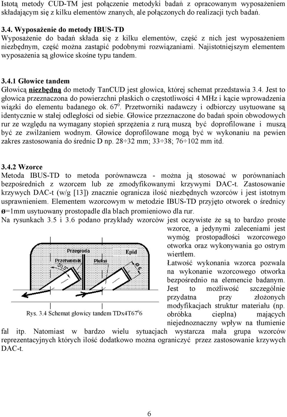 Najistotniejszym elementem wyposażenia są głowice skośne typu tandem. 3.4.