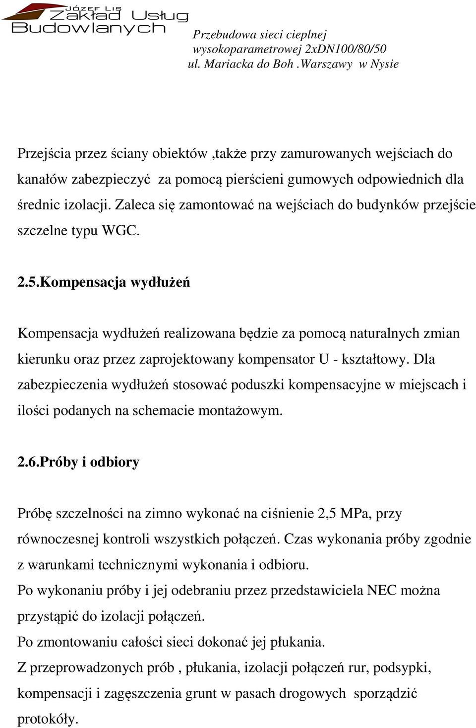 Kompensacja wydłużeń Kompensacja wydłużeń realizowana będzie za pomocą naturalnych zmian kierunku oraz przez zaprojektowany kompensator U - kształtowy.