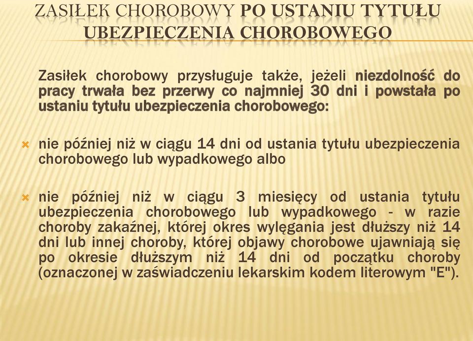 później niż w ciągu 3 miesięcy od ustania tytułu ubezpieczenia chorobowego lub wypadkowego - w razie choroby zakaźnej, której okres wylęgania jest dłuższy niż 14