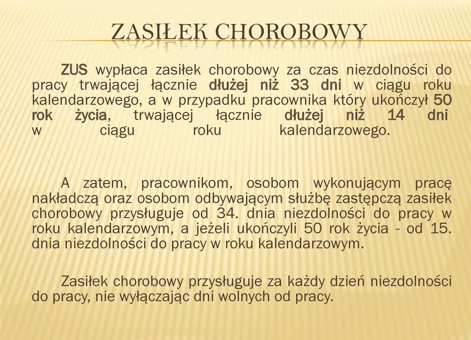 A zatem, pracownikom, osobom wykonującym pracę nakładczą oraz osobom odbywającym służbę zastępczą zasiłek chorobowy przysługuje od 34.