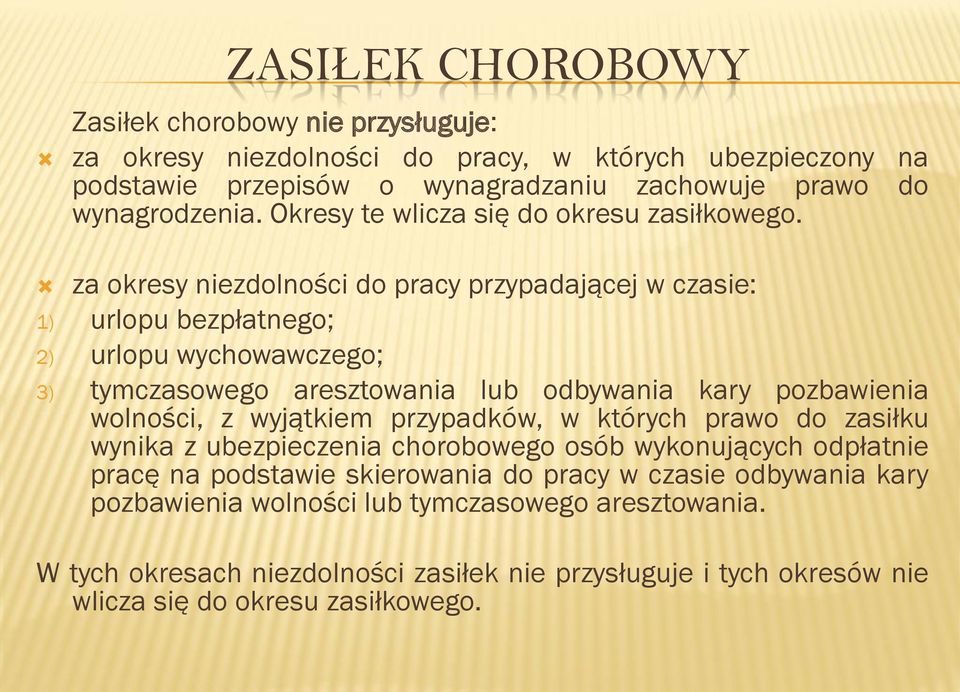 za okresy niezdolności do pracy przypadającej w czasie: 1) urlopu bezpłatnego; 2) urlopu wychowawczego; 3) tymczasowego aresztowania lub odbywania kary pozbawienia wolności, z