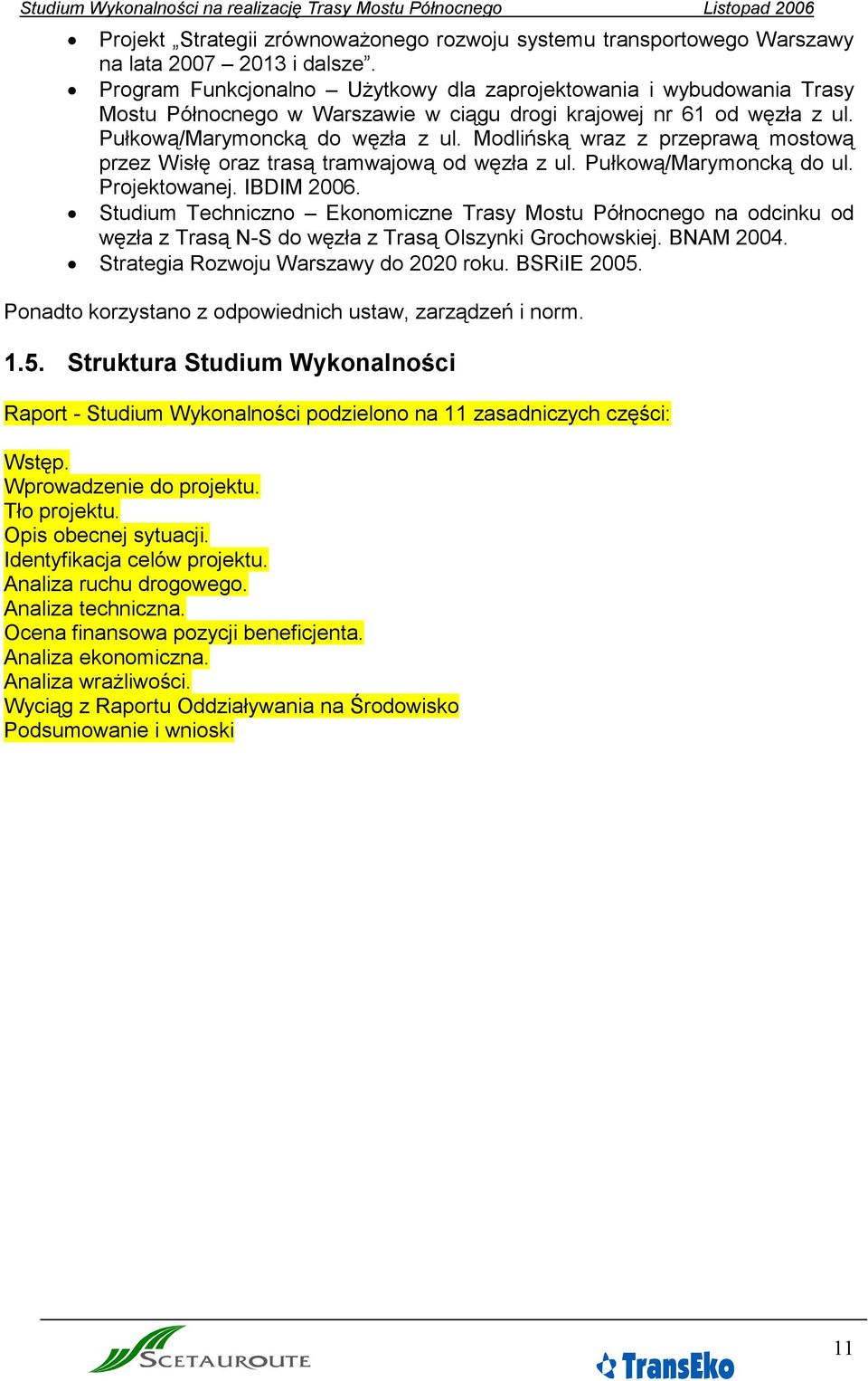 Modlińską wraz z przeprawą mostową przez Wisłę oraz trasą tramwajową od węzła z ul. Pułkową/Marymoncką do ul. Projektowanej. IBDIM 2006.